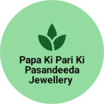 Business logo of Papa ki pari ki pasandeeda jewellery
