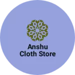 Business logo of Anshu cloth store