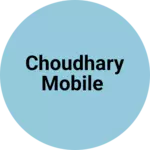 Business logo of Choudhary Mobile