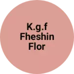 Business logo of K.g.f fheshin flor