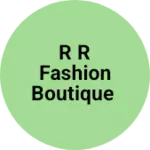 Business logo of R R Fashion Boutique