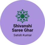 Business logo of Shivanshi saree ghar