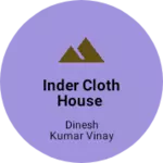 Business logo of INDER CLOTH HOUSE