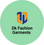Business logo of DK Fashion Garments