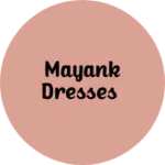 Business logo of Mayank dresses