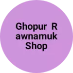 Business logo of Ghopur Rawnamuk shop