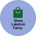 Business logo of Shree Lakshmi fancy