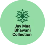 Business logo of JAY MAA BHAWANI COLLECTION