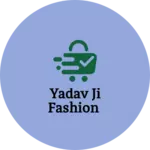 Business logo of Yadav ji fashion
