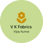 Business logo of V k Fabrics