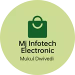 Business logo of Mj infotech electronic