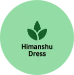Business logo of Himanshu dress
