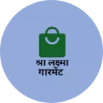 Business logo of श्री लक्ष्मी गारमेंट