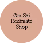 Business logo of Om sai redimate shop