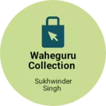 Business logo of Waheguru Collection