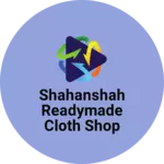 Business logo of Shahanshah Readymade Cloth Shop