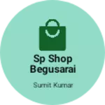 Business logo of SP Shop Begusarai Patna(Bihar)