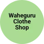 Business logo of Waheguru clothe shop