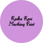 Business logo of Radha rani macthing point