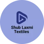 Business logo of Shub Laxmi textiles