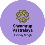Business logo of SHYAMRUP VASTRALAYA
