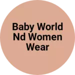 Business logo of Baby world nd women wear