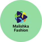Business logo of Malishka fashion