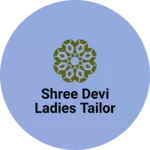 Business logo of Shree devi ladies tailor