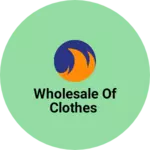 Business logo of Wholesale of clothes