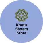 Business logo of Khatu shyam store