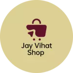 Business logo of Jay vihat Shop