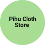 Business logo of Pihu cloth store