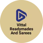 Business logo of Vittal Readymades and sarees