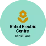 Business logo of Rahul electric centre