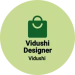 Business logo of Vidushi designer house