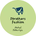 Business logo of DBROTHERS FASHION