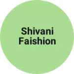 Business logo of Shivani faishion