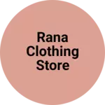 Business logo of Rana clothing store