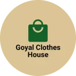Business logo of GOYAL CLOTHES HOUSE