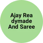 Business logo of Ajay readymade and saree center