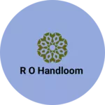 Business logo of R O HANDLOOM