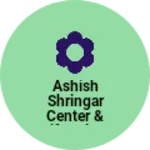 Business logo of Ashish Shringar Center & Gift Palace