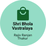 Business logo of Shri Bhola Vastralaya