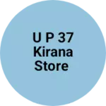 Business logo of U p 37 kirana store