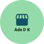 Business logo of Ade D k