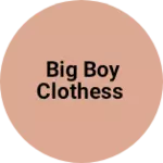 Business logo of Big Boy Clothess