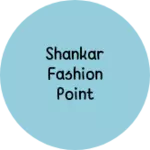 Business logo of SHANKAR FASHION POINT