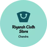 Business logo of RIYANSH CLOTH STORE