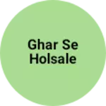 Business logo of Ghar Se holsale