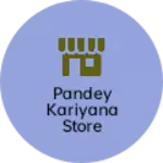 Business logo of Pandey kariyana store